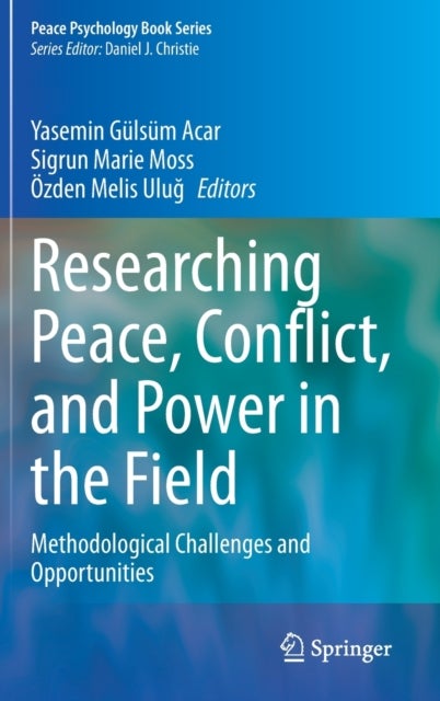 Researching Peace, Conflict, and Power in the Field - Methodological Challenges and Opportunities