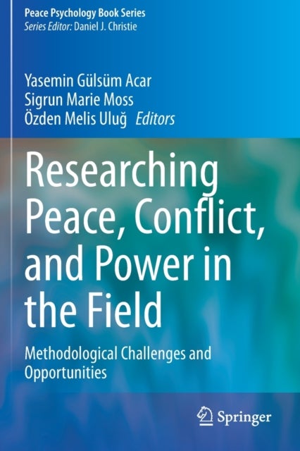 Researching Peace, Conflict, and Power in the Field - Methodological Challenges and Opportunities