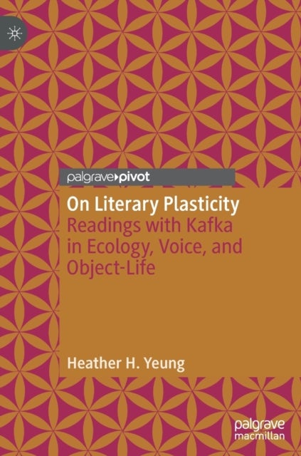 On Literary Plasticity - Readings with Kafka in Ecology, Voice, and Object-Life