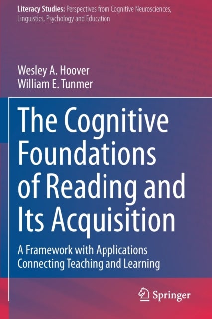 The Cognitive Foundations of Reading and Its Acquisition - A Framework with Applications Connecting Teaching and Learning