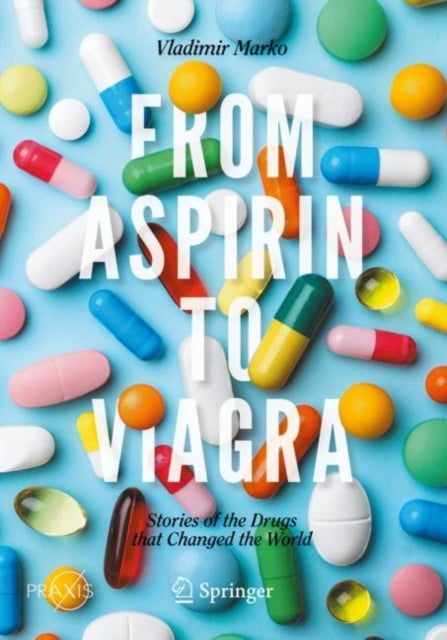 From Aspirin to Viagra - Stories of the Drugs that Changed the World