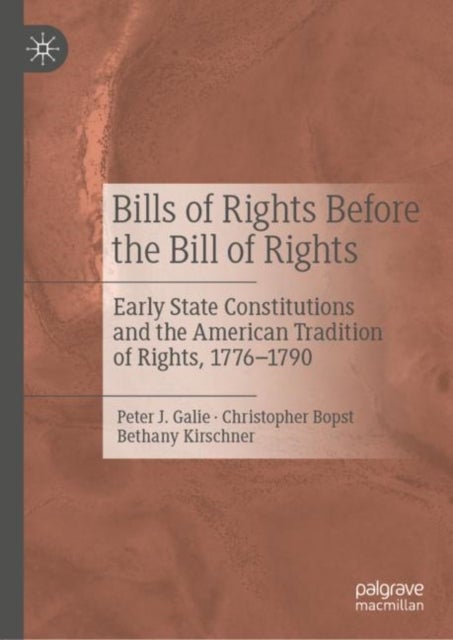 Bills of Rights Before the Bill of Rights - Early State Constitutions and the American Tradition of Rights, 1776-1790