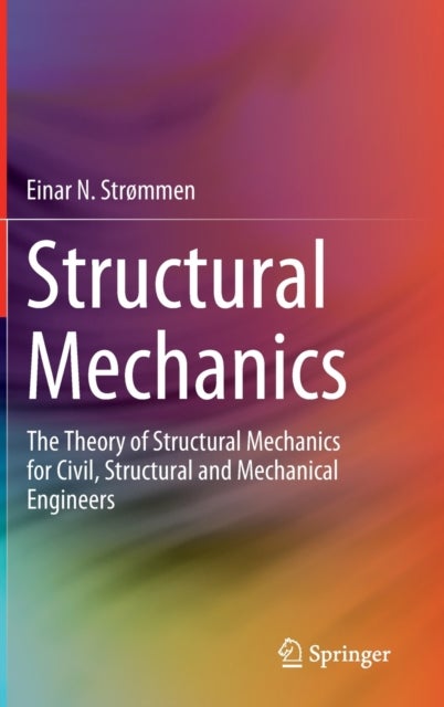 Structural Mechanics - The Theory of Structural Mechanics for Civil, Structural and Mechanical Engineers