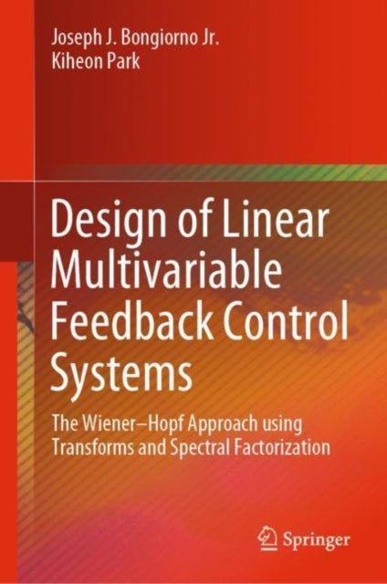 Design of Linear Multivariable Feedback Control Systems - The Wiener–Hopf Approach using Transforms and Spectral Factorization