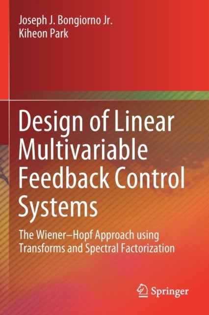 Design of Linear Multivariable Feedback Control Systems - The Wiener–Hopf Approach using Transforms and Spectral Factorization