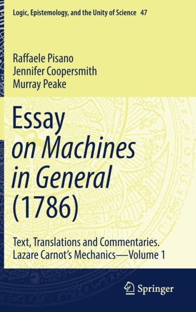 Essay on Machines in General (1786) - Text, Translations and Commentaries. Lazare Carnot's Mechanics - Volume 1
