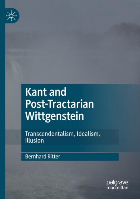 Kant and Post-Tractarian Wittgenstein - Transcendentalism, Idealism, Illusion