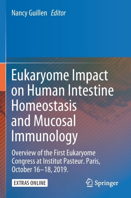 Eukaryome Impact on Human Intestine Homeostasis and Mucosal Immunology - Overview of the First Eukaryome Congress at Institut Pasteur. Paris, October 16–18, 2019.