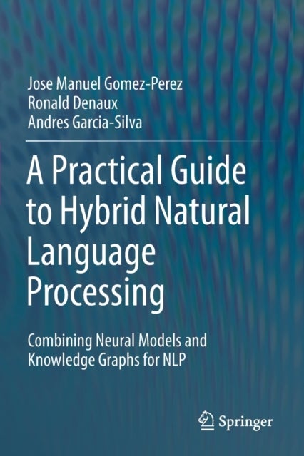 A Practical Guide to Hybrid Natural Language Processing - Combining Neural Models and Knowledge Graphs for NLP