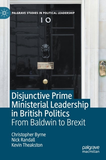 Disjunctive Prime Ministerial Leadership in British Politics - From Baldwin to Brexit