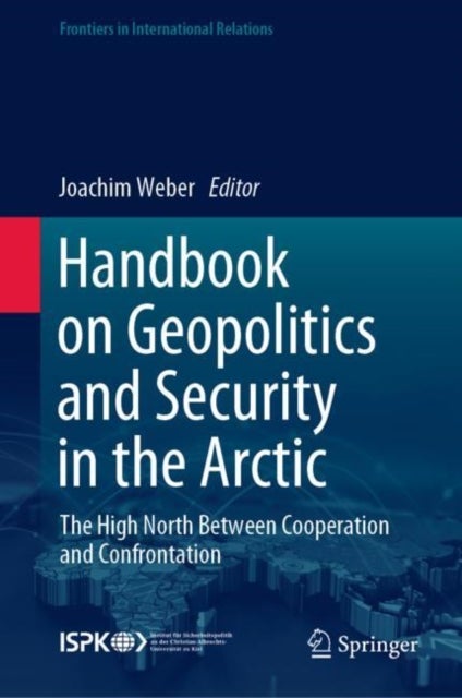 Handbook on Geopolitics and Security in the Arctic - The High North Between Cooperation and Confrontation