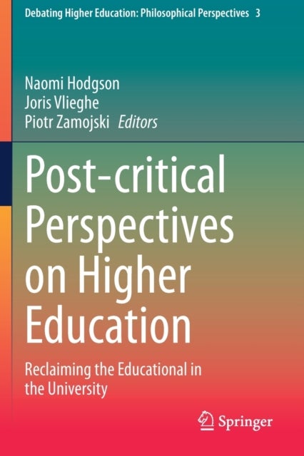 Post-critical Perspectives on Higher Education - Reclaiming the Educational in the University