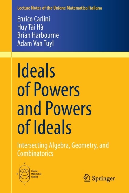 Ideals of Powers and Powers of Ideals - Intersecting Algebra, Geometry, and Combinatorics