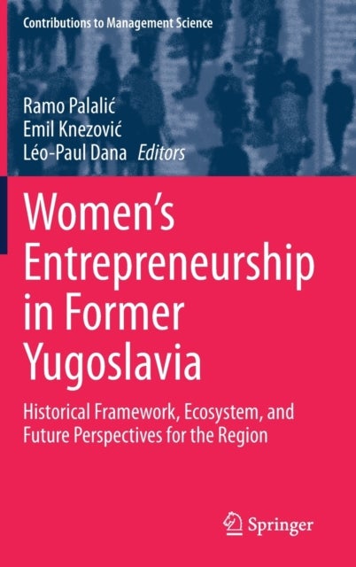 Women's Entrepreneurship in Former Yugoslavia - Historical Framework, Ecosystem, and Future Perspectives for the Region