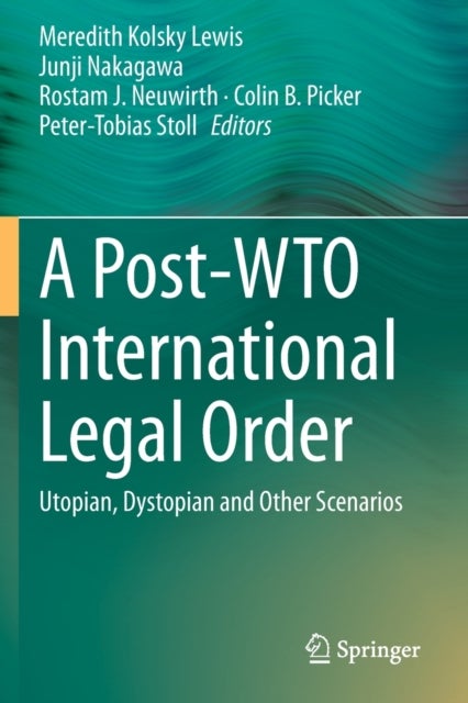 A Post-WTO International Legal Order - Utopian, Dystopian and Other Scenarios