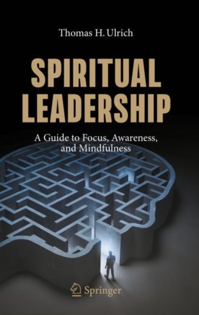 Spiritual Leadership - A Guide to Focus, Awareness, and Mindfulness