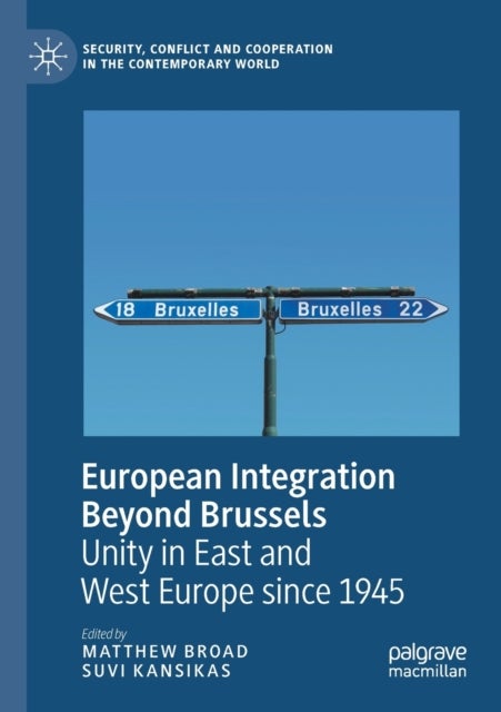 European Integration Beyond Brussels - Unity in East and West Europe Since 1945