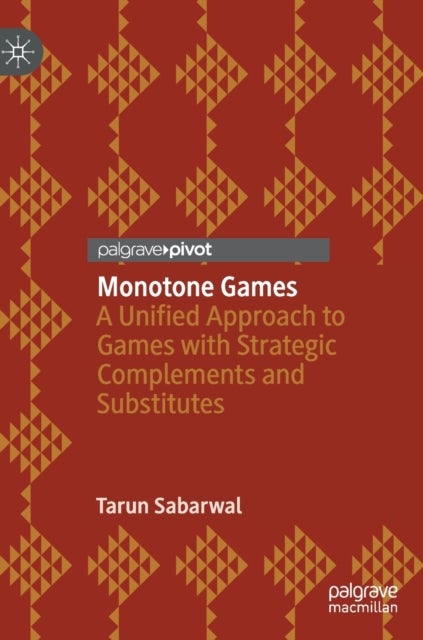 Monotone Games - A Unified Approach to Games with Strategic Complements and Substitutes