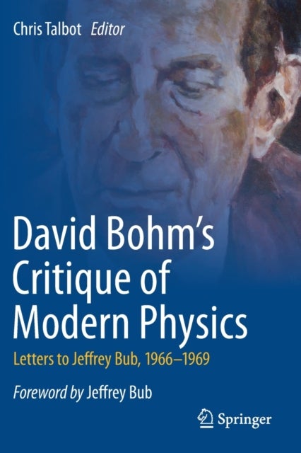 David Bohm's Critique of Modern Physics - Letters to Jeffrey Bub, 1966-1969