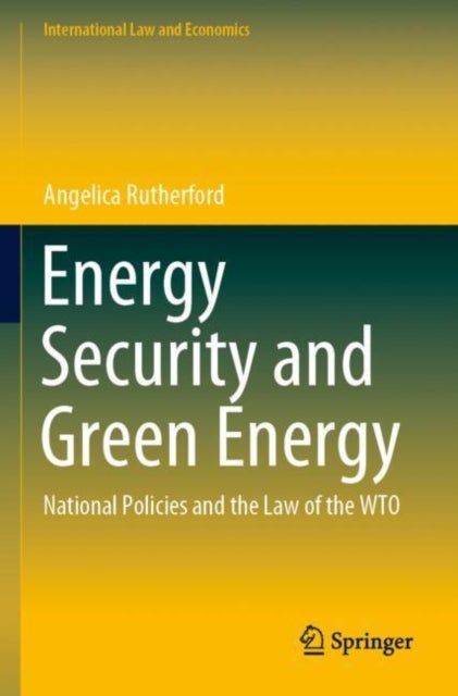 Energy Security and Green Energy - National Policies and the Law of the WTO