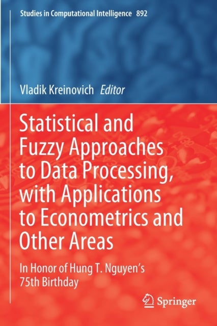 Statistical and Fuzzy Approaches to Data Processing, with Applications to Econometrics and Other Areas - In Honor of Hung T. Nguyen's 75th Birthday