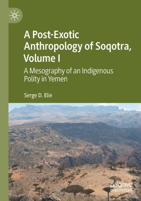 A Post-Exotic Anthropology of Soqotra, Volume I - A Mesography of an Indigenous Polity in Yemen
