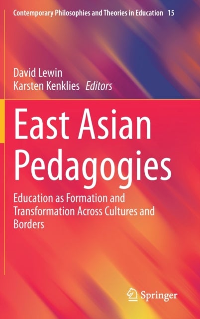 East Asian Pedagogies - Education as Formation and Transformation Across Cultures and Borders