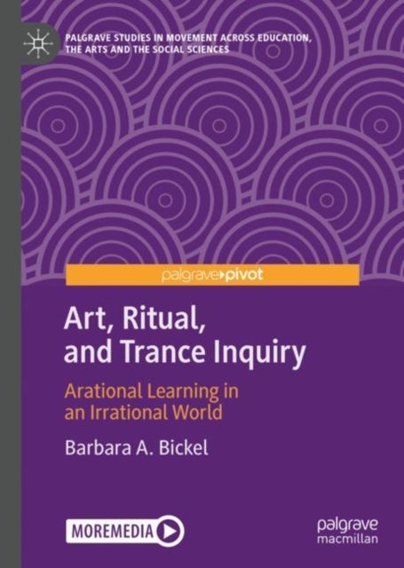 Art, Ritual, and Trance Inquiry - Arational Learning in an Irrational World