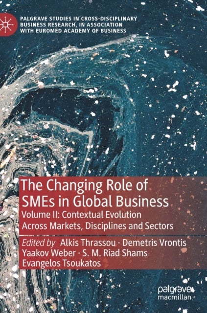 The Changing Role of SMEs in Global Business - Volume II: Contextual Evolution Across Markets, Disciplines and Sectors