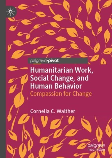 Humanitarian Work, Social Change, and Human Behavior - Compassion for Change