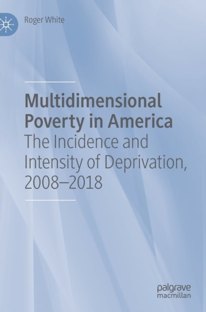 Multidimensional Poverty in America - The Incidence and Intensity of Deprivation, 2008-2018