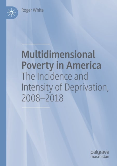 Multidimensional Poverty in America - The Incidence and Intensity of Deprivation, 2008-2018