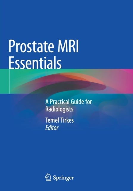 Prostate MRI Essentials - A Practical Guide for Radiologists
