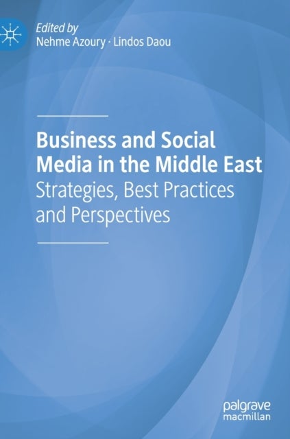 Business and Social Media in the Middle East - Strategies, Best Practices and Perspectives