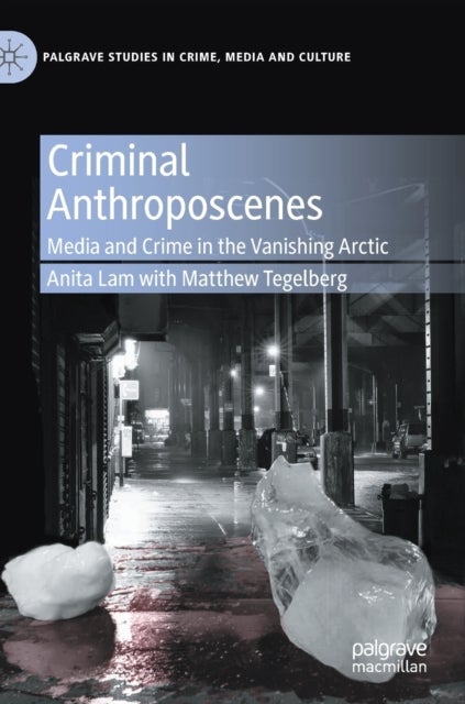 Criminal Anthroposcenes - Media and Crime in the Vanishing Arctic