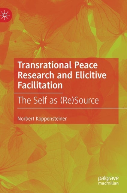 Transrational Peace Research and Elicitive Facilitation - The Self as (Re)Source