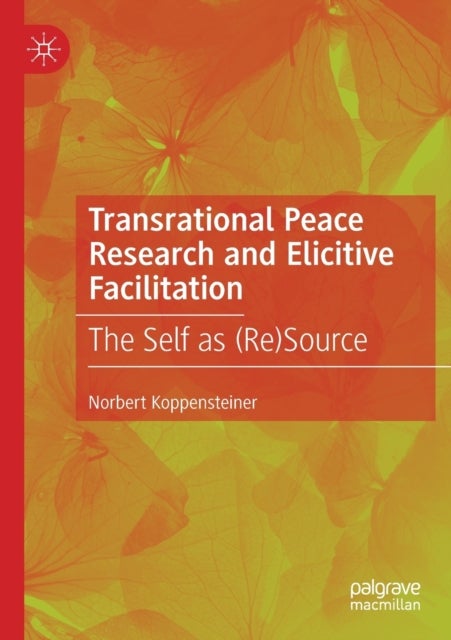 Transrational Peace Research and Elicitive Facilitation - The Self as (Re)Source