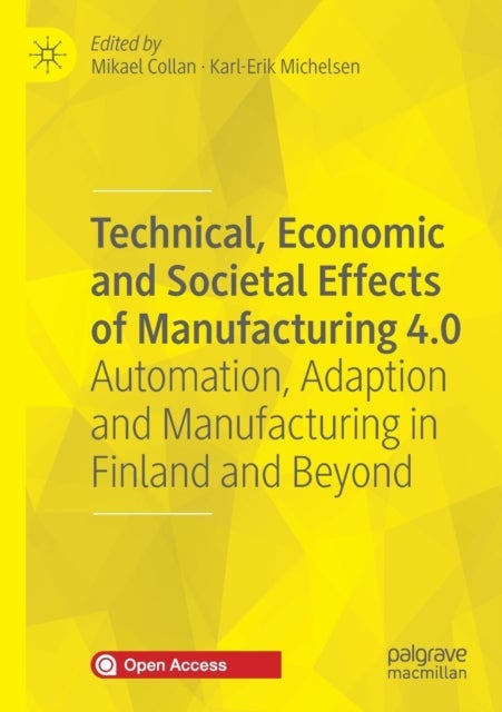 Technical, Economic and Societal Effects of Manufacturing 4.0 - Automation, Adaption and Manufacturing in Finland and Beyond