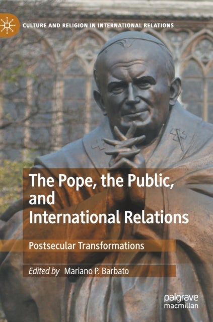 The Pope, the Public, and International Relations - Postsecular Transformations