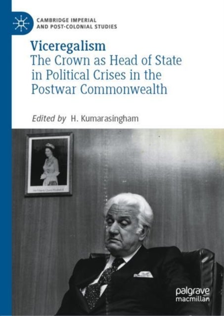 Viceregalism - The Crown as Head of State in Political Crises in the Postwar Commonwealth