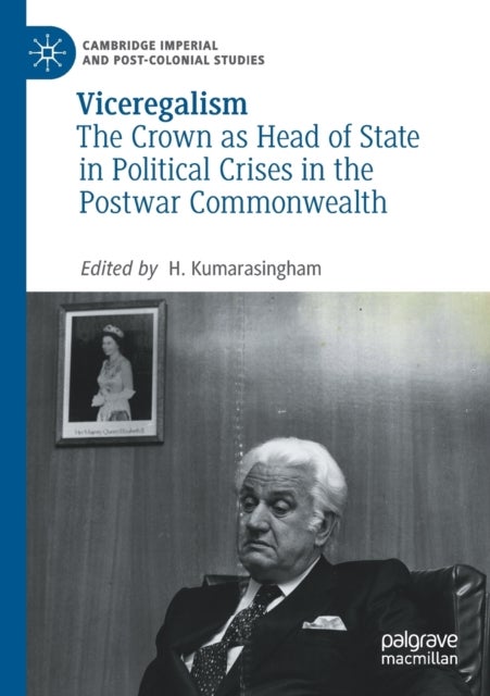 Viceregalism - The Crown as Head of State in Political Crises in the Postwar Commonwealth