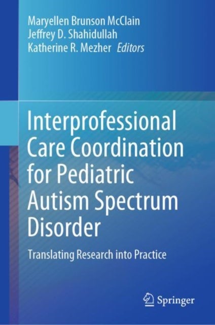 Interprofessional Care Coordination for Pediatric Autism Spectrum Disorder - Translating Research into Practice