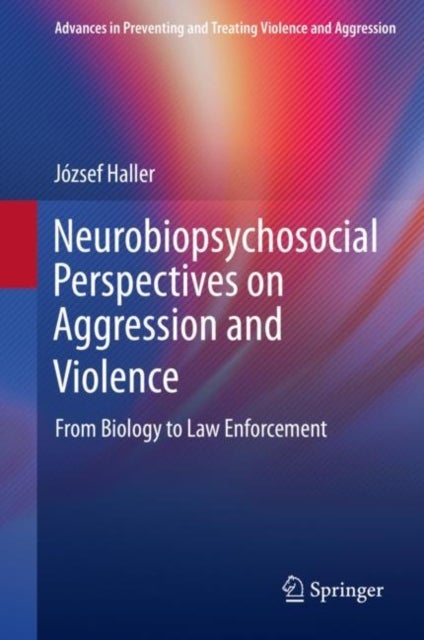 Neurobiopsychosocial Perspectives on Aggression and Violence - From Biology to Law Enforcement