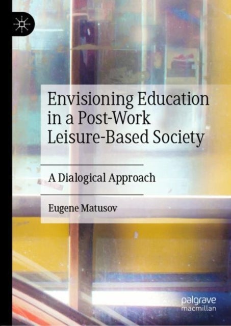 Envisioning Education in a Post-Work Leisure-Based Society - A Dialogical Approach