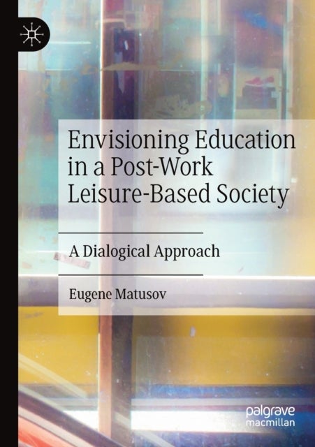 Envisioning Education in a Post-Work Leisure-Based Society - A Dialogical Approach