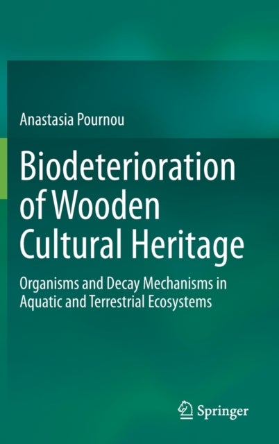 Biodeterioration of Wooden Cultural Heritage - Organisms and Decay Mechanisms in Aquatic and Terrestrial Ecosystems