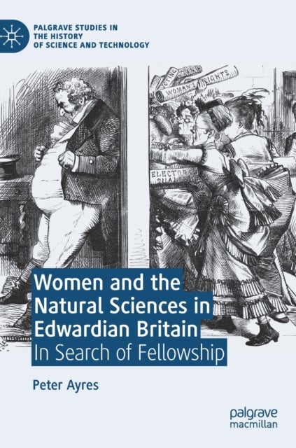 Women and the Natural Sciences in Edwardian Britain - In Search of Fellowship
