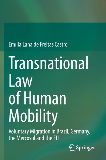 Transnational Law of Human Mobility - Voluntary Migration in Brazil, Germany, the Mercosul and the EU