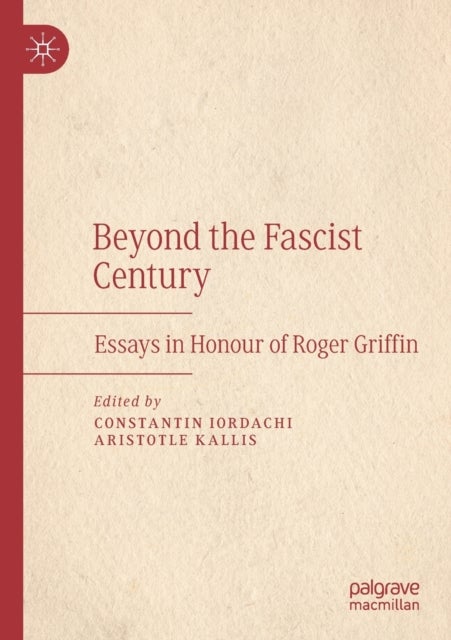 Beyond the Fascist Century - Essays in Honour of Roger Griffin