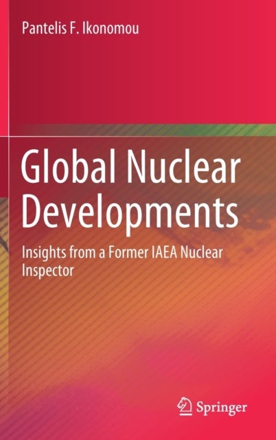 Global Nuclear Developments - Insights from a Former IAEA Nuclear Inspector